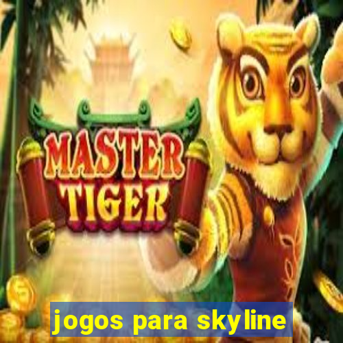 jogos para skyline